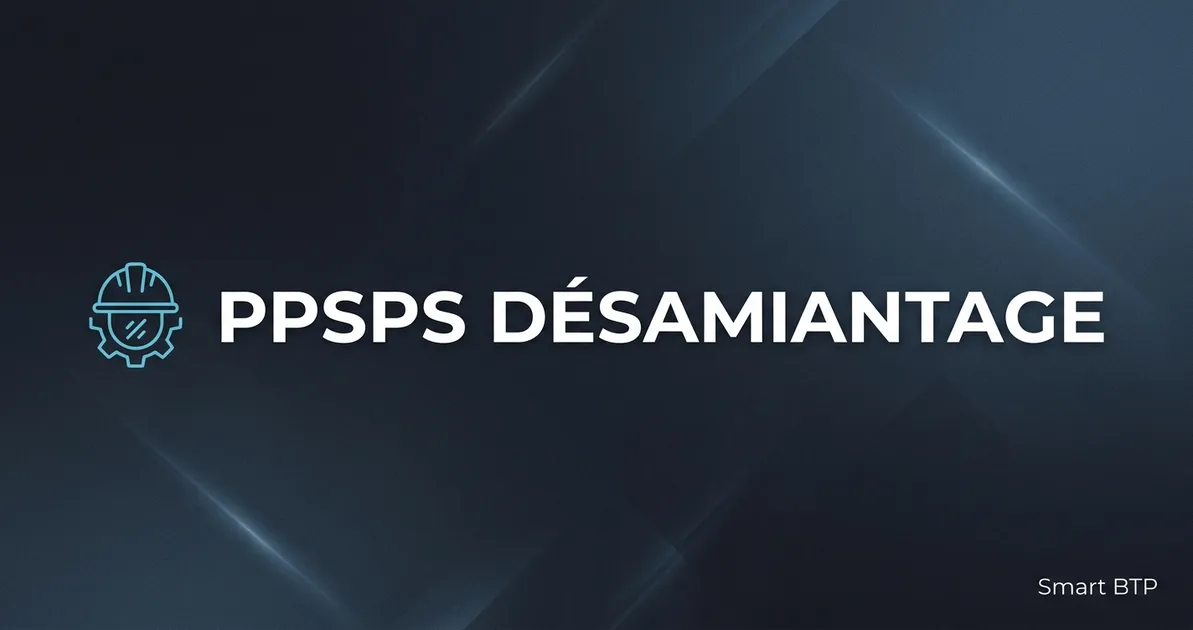 PPSPS désamiantage : guide complet pour un plan de sécurité conforme